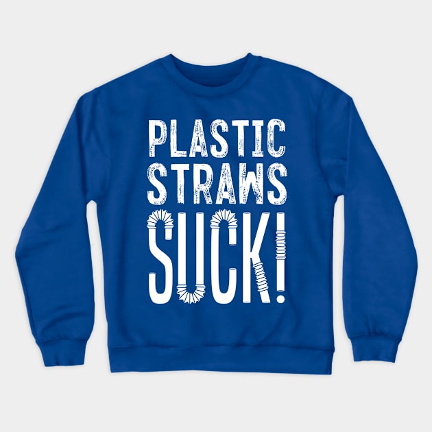 Plastic Straws Suck Crewneck Sweatshirt by Aefe